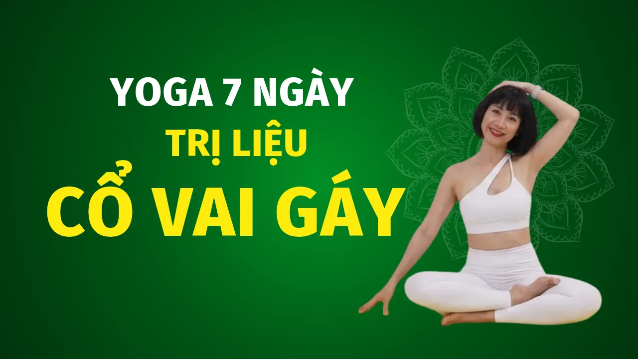 Yoga 7 Ngày Giảm Đau Vai Gáy